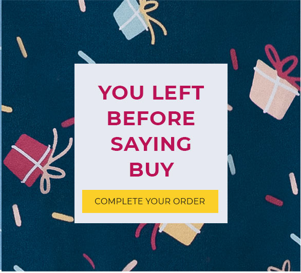 You Left Before Saying Buy COMPLETE YOUR ORDER