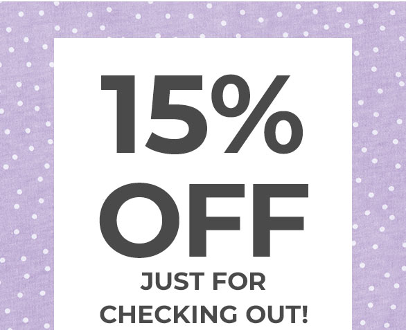 15% OFF Just for Checking Out!